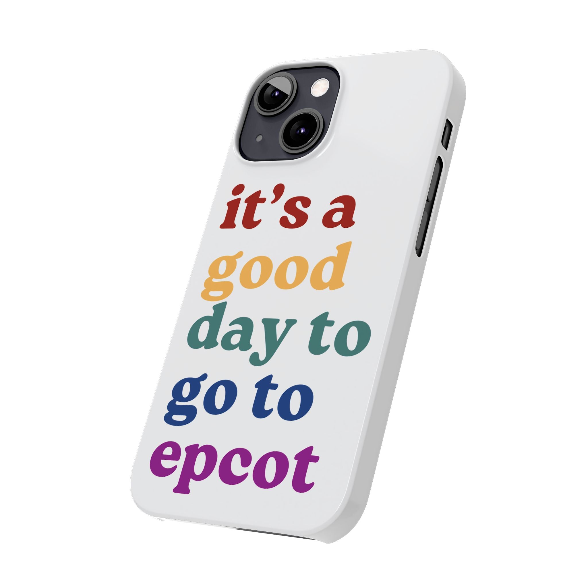 Its A Good Day To Go To Epcot Slim iPhone Case