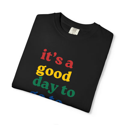 It's a Good Day to Go...T-Shirt