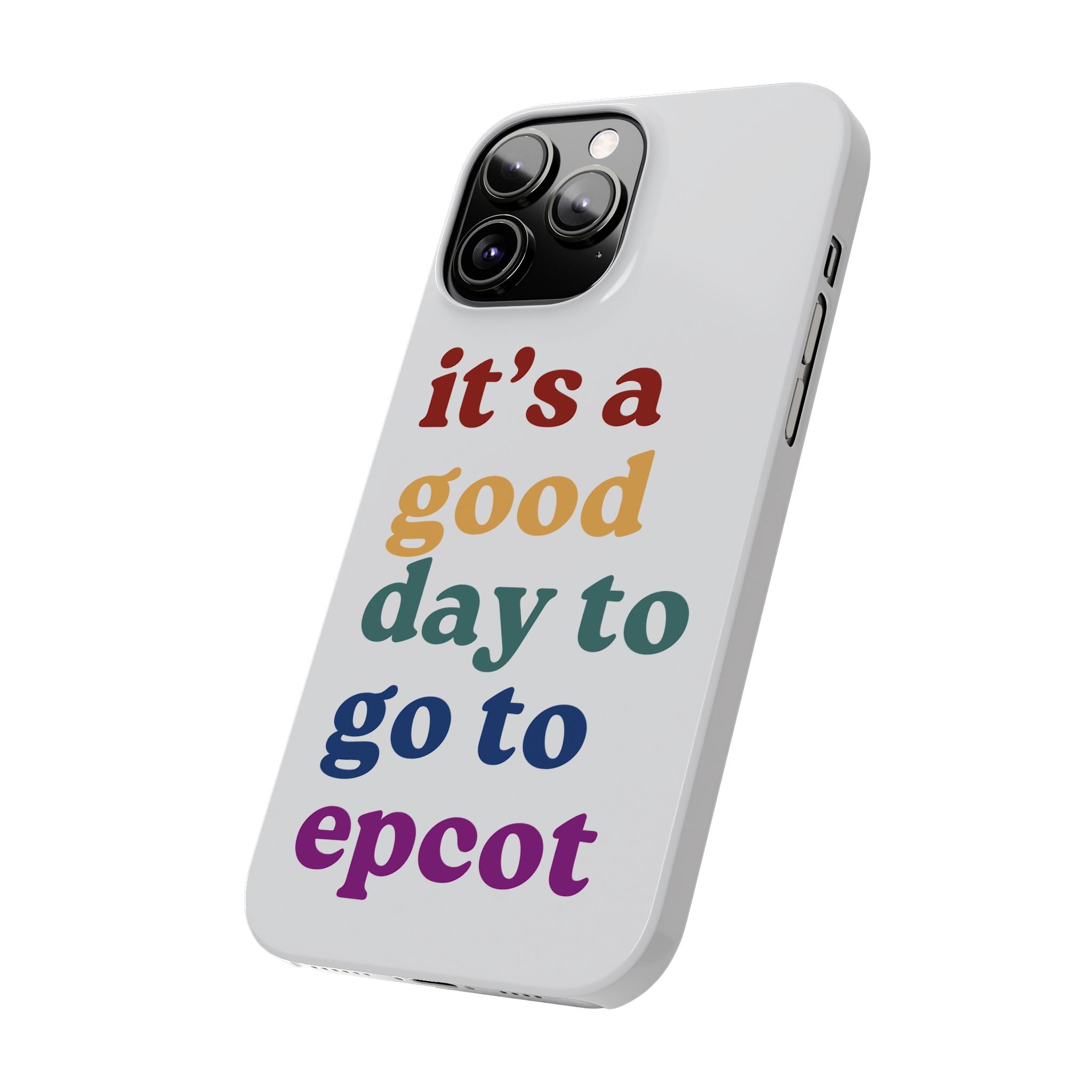 Its A Good Day To Go To Epcot Slim iPhone Case
