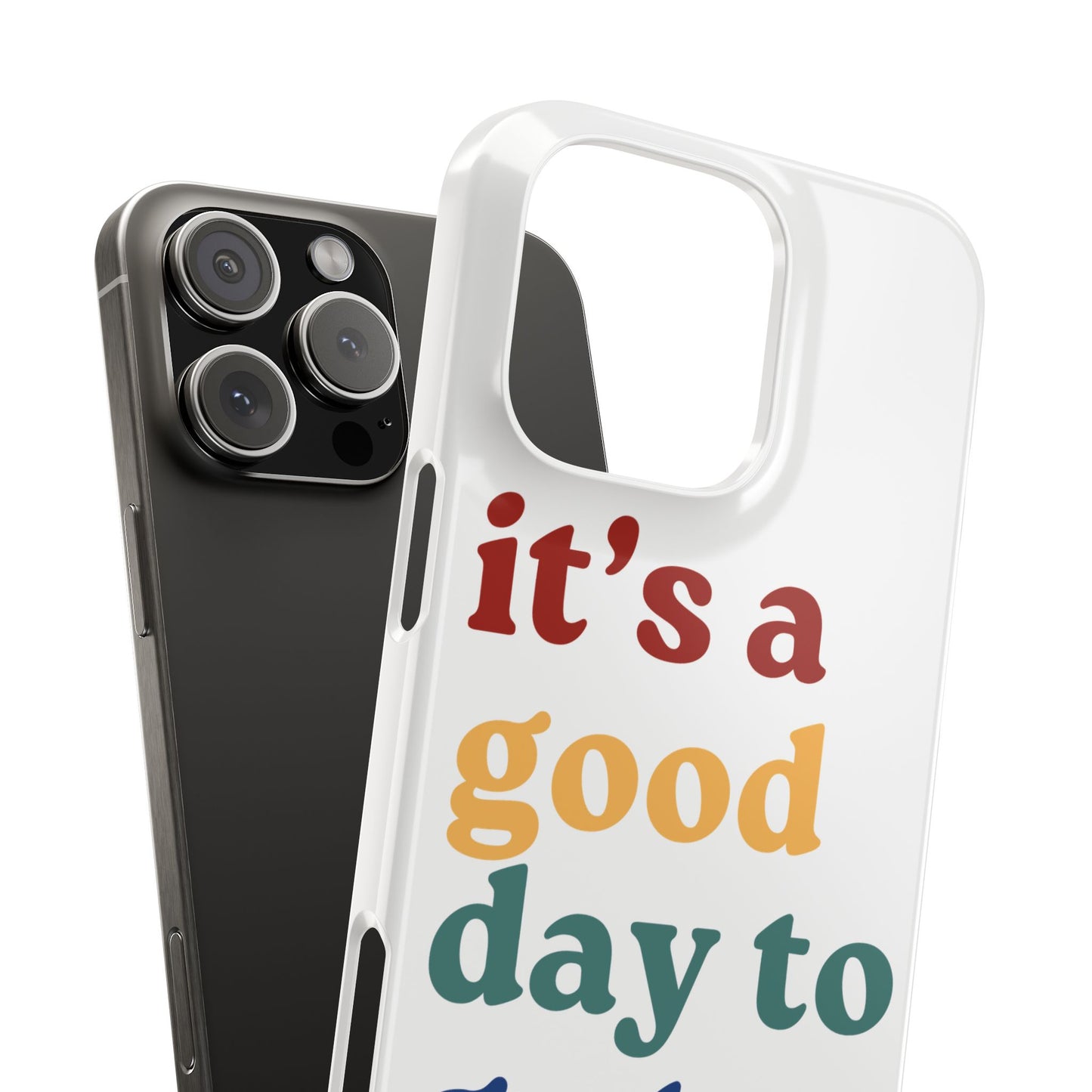 Its A Good Day To Go… Slim iPhone Case
